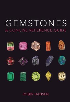 Gemstones: A Concise Reference Guide - Robin Hansen