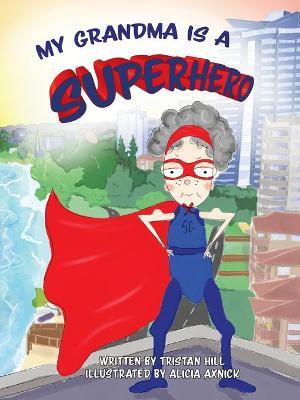 My Grandma is a Superhero - Tristan Hill