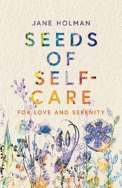 Coperta cărții 'Seeds of Self-Care: For Love and Serenity - Jane Holman'