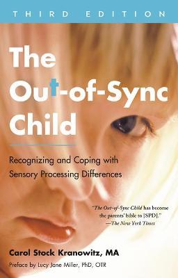 The Out-Of-Sync Child, Third Edition: Recognizing and Coping with Sensory Processing Differences - Carol Kranowitz