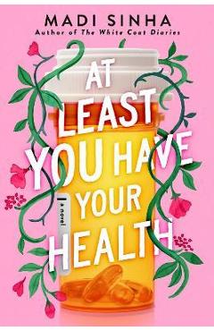 Coperta cărții 'At Least You Have Your Health - Madi Sinha'