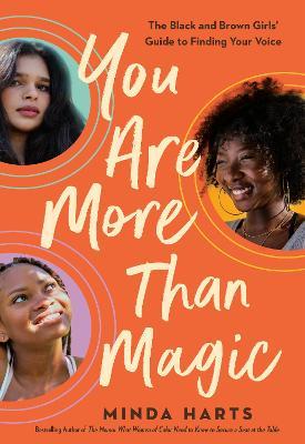 You Are More Than Magic: The Black and Brown Girls' Guide to Finding Your Voice - Minda Harts
