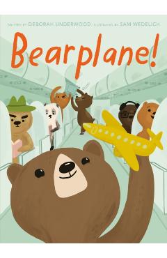 Bearplane! - Deborah Underwood