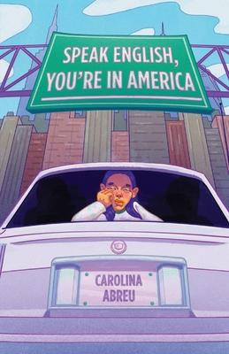 Speak English, You're in America - Carolina Abreu