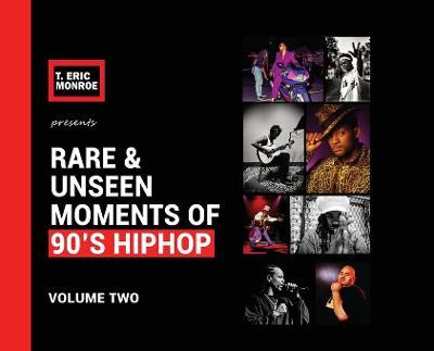 Rare & Unseen Moments of 90's Hiphop: Volume Two - T. Eric Monroe