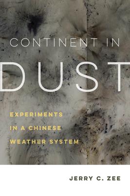 Continent in Dust: Experiments in a Chinese Weather Systemvolume 10 - Jerry C. Zee