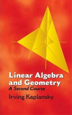 Linear Algebra and Geometry: A Second Course - Irving Kaplansky