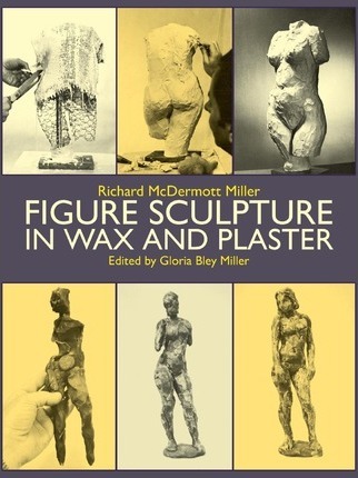 Figure Sculpture in Wax and Plaster - Gloria B. Miller