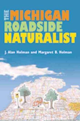 The Michigan Roadside Naturalist - J. Alan Holman
