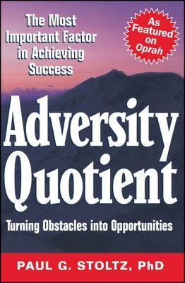 Adversity Quotient: Turning Obstacles Into Opportunities - Paul G. Stoltz