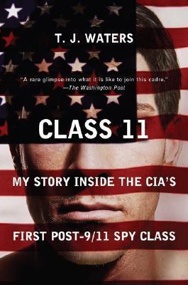 Class 11: My Story Inside the Cia's First Post-9/11 Spy Class - T. J. Waters