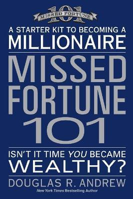 Missed Fortune 101: A Starter Kit to Becoming a Millionaire - Douglas R. Andrew