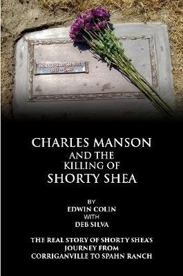 Charles Manson and the Killing of Shorty Shea - Edwin Colin