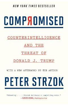 Poza produsului Compromised: Counterintelligence and the Threat of Donald J. Trump - Peter Strzok