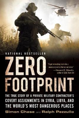 Zero Footprint: The True Story of a Private Military Contractor's Covert Assignments in Syria, Libya, and the World's Most Dangerous P - Ralph Pezzullo