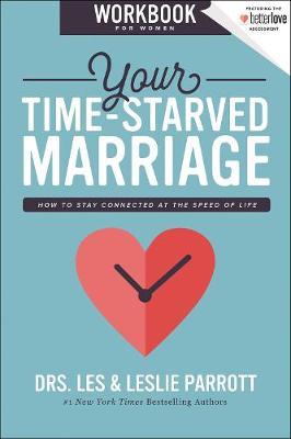 Your Time-Starved Marriage Workbook for Women: How to Stay Connected at the Speed of Life - Les And Leslie Parrott