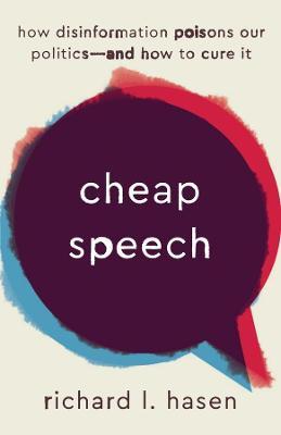 Cheap Speech: How Disinformation Poisons Our Politics--And How to Cure It - Richard L. Hasen