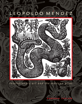 Leopoldo M�ndez: Revolutionary Art and the Mexican Print - Deborah Caplow
