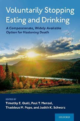 Voluntarily Stopping Eating and Drinking: A Compassionate, Widely-Available Option for Hastening Death - Timothy E. Quill