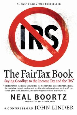 The FairTax Book: Saying Goodbye to the Income Tax and the IRS - Neal Boortz