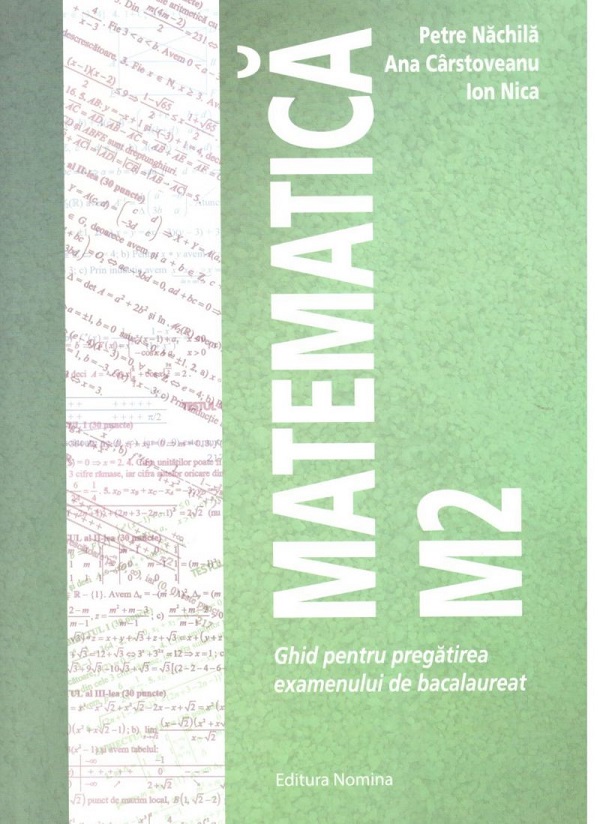 Matematica M2. Ghid pentru Bac - Petre Nachila, Ana Carstoveanu, Ion Nica