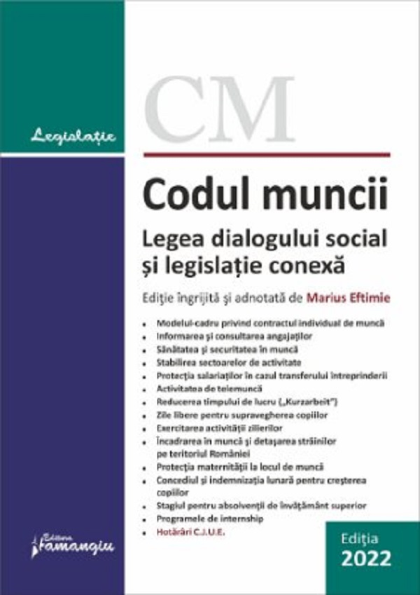 Codul muncii. Legea dialogului social si legislatie conexa. Act. la 1 februarie 2022 - Marius Eftimie