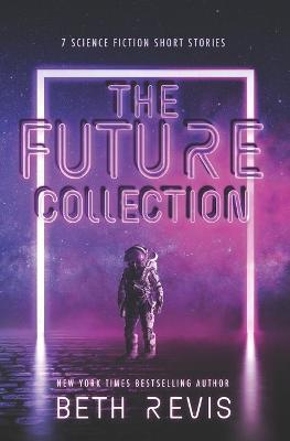 The Future Collection: Science Fiction Short Stories - Beth Revis