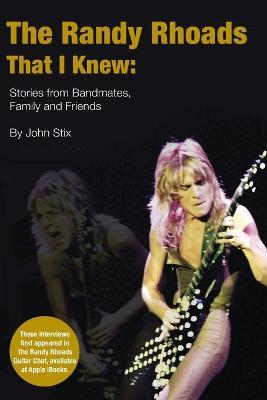 The Randy Rhoads That I Knew: Stories from Bandmates, Family and Friends - John Stix