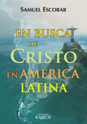 En busca de Cristo en América Latina - Samuel Escobar