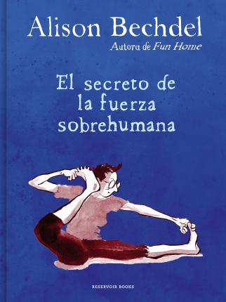 El Secreto de la Fuerza Sobrehumana / The Secret of Superhuman Strength - Alison Bechdel