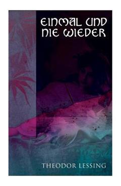 Poza produsului Einmal und nie wieder: Lebenserinnerungen - Theodor Lessing