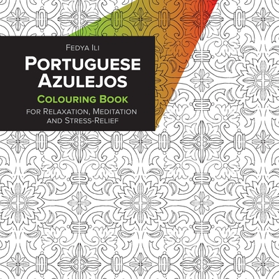 Portuguese Azulejos Coloring Book for Relaxation, Meditation and Stress-Relief - Fedya Ili