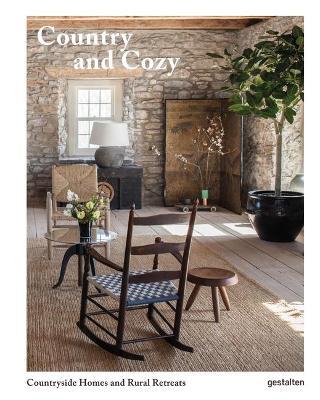 Country and Cozy: Countryside Homes and Rural Retreats - Gestalten
