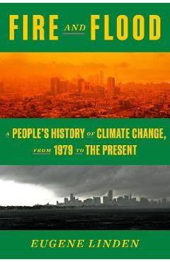 Poza produsului Fire and Flood: A People's History of Climate Change, from 1979 to the Present - Eugene Linden