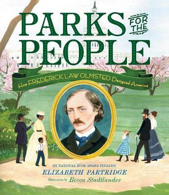 Parks for the People: How Frederick Law Olmsted Designed America - Elizabeth Partridge
