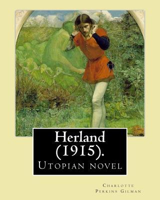 Herland (1915). By: Charlotte Perkins Gilman: Herland is a utopian novel from 1915, written by feminist Charlotte Perkins Gilman. - Charlotte Perkins Gilman