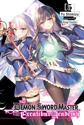 The Demon Sword Master of Excalibur Academy, Vol. 5 (Light Novel) - Yu Shimizu