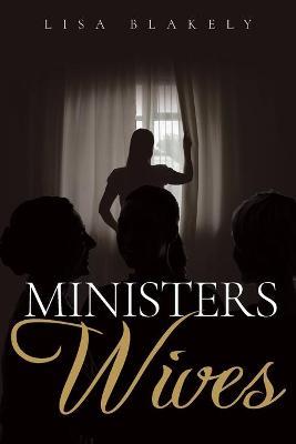 Ministers' Wives: A Christian Fiction Novel - Lisa Blakely