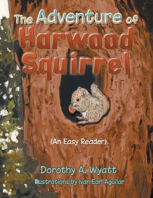 The Adventure of Harwood Squirrel - Dorothy A. Wyatt