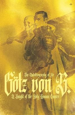 The Autobiography of Sir Götz von Berlichingen - Götz Von Berlichingen