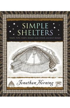 Coperta cărții 'Simple Shelters: Tents, Tipis, Yurts, Domes and Other Ancient Homes - Jonathan Horning'