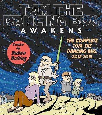 Tom the Dancing Bug Awakens: The Complete Tom the Dancing Bug 2012 - 2015 - Ruben Bolling