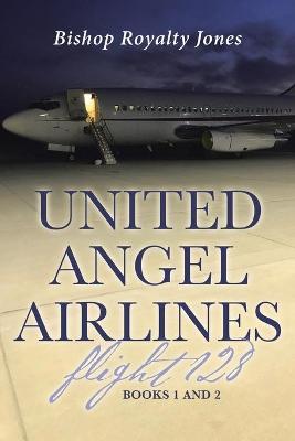 United Angel Airlines Flight 128: Books 1 and 2 - Bishop Royalty Jones