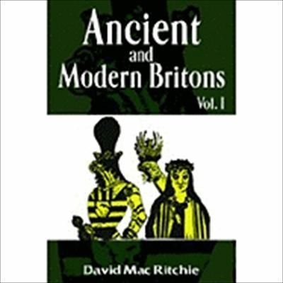 Ancient and Modern Britons Vol.1 - David Mac Ritchie