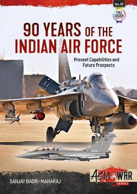 90 Years of the Indian Air Force: Present Capabilities and Future Prospects - Sanjay Badri-maharaj