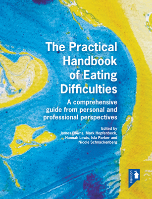 The Practical Handbook of Eating Difficulties: A Comprehensive Guide from Personal and Professional Perspectives - Hannah Lewis