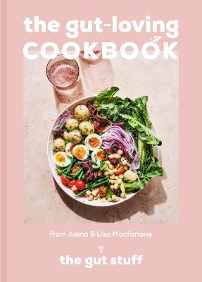 The Gut-Loving Cookbook - Alana Macfarlane