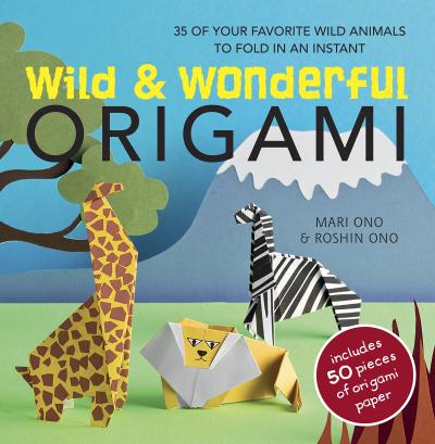 Wild & Wonderful Origami: 35 of Your Favourite Wild Animals to Fold in an Instant [With Origami Paper] - Mari Ono