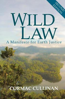 Wild Law: A Manifesto for Earth Justice - Cormac Cullinan