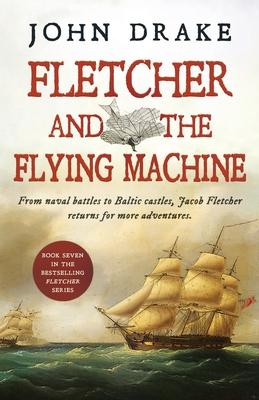Fletcher and the Flying Machine - John Drake